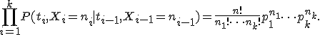 \prod_{i=1}^kP(t_i,X_i=n_i \mid  t_{i-1},X_{i-1}=n_{i-1})=\frac{n!}{n_1! \cdots n_k!} p_1^{n_1}\cdots p_k^{n_k}.